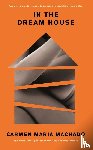 Machado, Carmen Maria - In the Dream House
