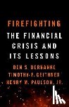 Bernanke, Ben S., Geithner, Timothy F., Jr., Henry M. Paulson, - Firefighting