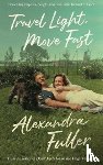 Fuller, Alexandra - Travel Light, Move Fast