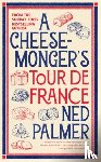 Palmer, Ned - A Cheesemonger’s Tour de France