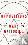 Gaitskill, Mary - Oppositions