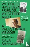 Shehadeh, Raja - We Could Have Been Friends, My Father and I