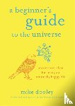 Dooley, Mike - A Beginner's Guide to the Universe