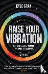 Gray, Kyle - Raise Your Vibration (New Edition)