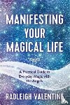 Valentine, Radleigh - Manifesting Your Magical Life