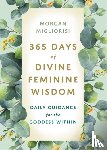Migliorisi, Morgan - 365 Days of Divine Feminine Wisdom