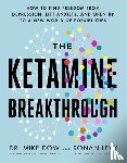 Dow, Dr Mike, Levy, Ronan - The Ketamine Breakthrough