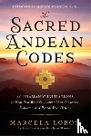 Lobos, Marcela - The Sacred Andean Codes - 10 Shamanic Initiations to Heal Past Wounds, Awaken Your Conscious Evolution and Reveal Your Destiny