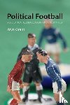 Grant, Professor Wyn (University of Warwick) - Political Football