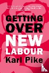 Pike, Karl - Getting Over New Labour