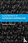 Watson, Prof. Matthew (University of Warwick) - False Prophets of Economics Imperialism