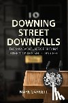 Garnett, Dr. Mark (Lancaster University) - Downing Street Downfalls