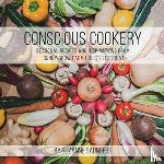 Saunders, Suzanne - Conscious Cookery; Seasonal Recipes and Inspirations from Sunny Brow Farm Holistic Retreat