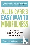 Carr, Allen - The Easy Way to Mindfulness: Free Your Mind from Worry and Anxiety