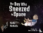 Nicholls, Nicky - The Boy Who Sneezed To Space