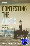 Steinberg, Philip E., Tasch, Jeremy, Gerhardt, Hannes - Contesting the Arctic - Politics and Imaginaries in the Circumpolar North