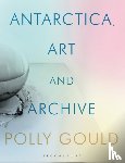 Gould, Polly (Newcastle University, UK) - Antarctica, Art and Archive