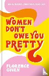 Given, Florence - Women Don't Owe You Pretty - The record-breaking best-selling book every woman needs