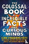 Henbest, Nigel, Brew, Simon, Tomley, Sarah, Okona-Mensah, Ken - The Colossal Book of Incredible Facts for Curious Minds