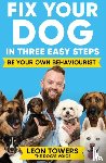 Towers, Leon - Fix Your Dog in Three Easy Steps