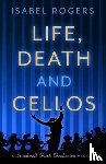 Rogers, Isabel - Life, Death and Cellos