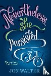 Walter, Jon - Nevertheless She Persisted