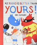 Barnes, Bec - My Rhino Is Better Than Yours!