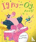 Burrows, Sophie - Ig Pig and Og Frog!