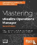 Kaloferov, Spas, Slater, Chris, Carnie, Alasdair, Norris, Scott - Mastering vRealize Operations Manager