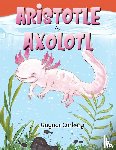 Corkery, Gaynor - Aristotle the Axolotl