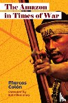 Colon, Marcos - The Amazon in Times of War