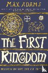 Adams, Max - The First Kingdom