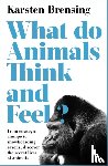 Brensing, Karsten - What Do Animals Think and Feel?