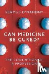 O'Mahony, Seamus - Can Medicine Be Cured?
