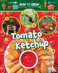 Owen, Ruth - How to Grow Tomato Ketchup