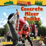 Wood, Alix - We Drive Concrete Mixer Trucks