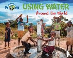 Lawrence, Ellen - Using Water Around the World
