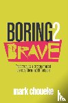 Choueke, Mark - Boring2Brave