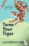 Erdly, Catherine - Tame Your Tiger
