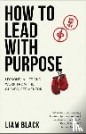 Black, Liam - How to Lead with Purpose
