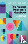 Roberts, Gethin - The Product Innovator's Handbook