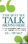 Ereaut, Gill - The Way We Talk Around Here