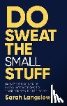 Langslow, Sarah - Do Sweat the Small Stuff
