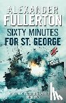 Fullerton, Alexander - Sixty Minutes for St. George