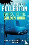 Fullerton, Alexander - Patrol to the Golden Horn