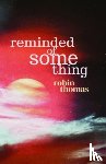 Thomas, Robin - Reminded of Something