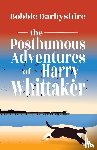 Darbyshire, Bobbie - The Posthumous Adventures of Harry Whittaker