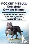 Moore, Asia, Hoppendale, George - Pocket Pitbull Complete Owners Manual. Pocket Pitbull book for care, costs, feeding, grooming, health and training.