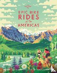  - Lonely Planet Epic Bike Rides of the Americas - Explore the Americas' most thrilling cycling routes on road, gravel and trails