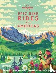  - Lonely Planet Epic Bike Rides of the Americas - Explore the Americas' most thrilling cycling routes on road, gravel and trails